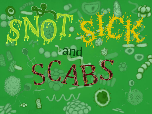 Snot, sick and scabs